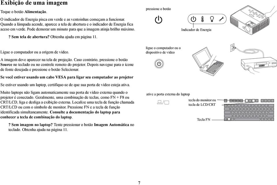 Obtenha ajuda em página 11. pressione o botão Indicador de Energia Ligue o computador ou a origem de vídeo. imagem deve aparecer na tela de projeção.