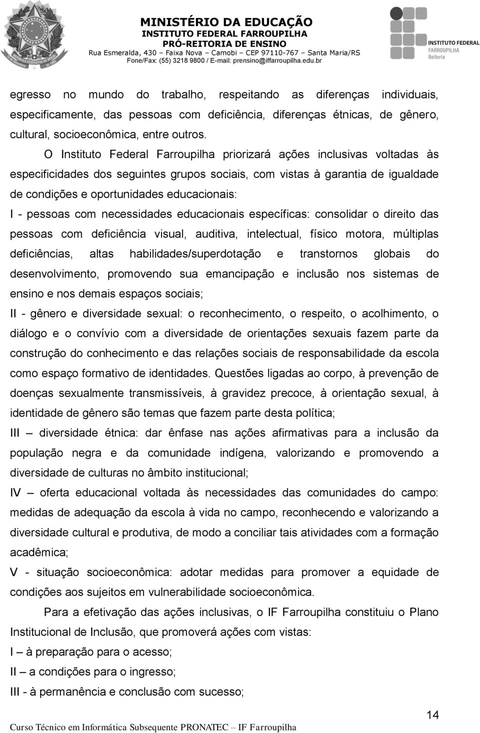 pessoas com necessidades educacionais específicas: consolidar o direito das pessoas com deficiência visual, auditiva, intelectual, físico motora, múltiplas deficiências, altas