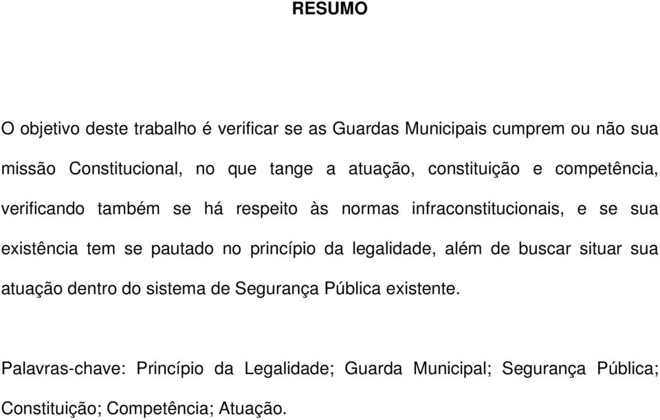 existência tem se pautado no princípio da legalidade, além de buscar situar sua atuação dentro do sistema de Segurança