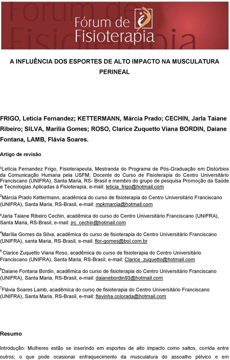 Artigo de revisão ¹Letícia Fernandez Frigo, Fisioterapeuta, Mestranda do Programa de Pós-Graduação em Distúrbios da Comunicação Humana pela USFM, Docente do Curso de Fisioterapia do Centro