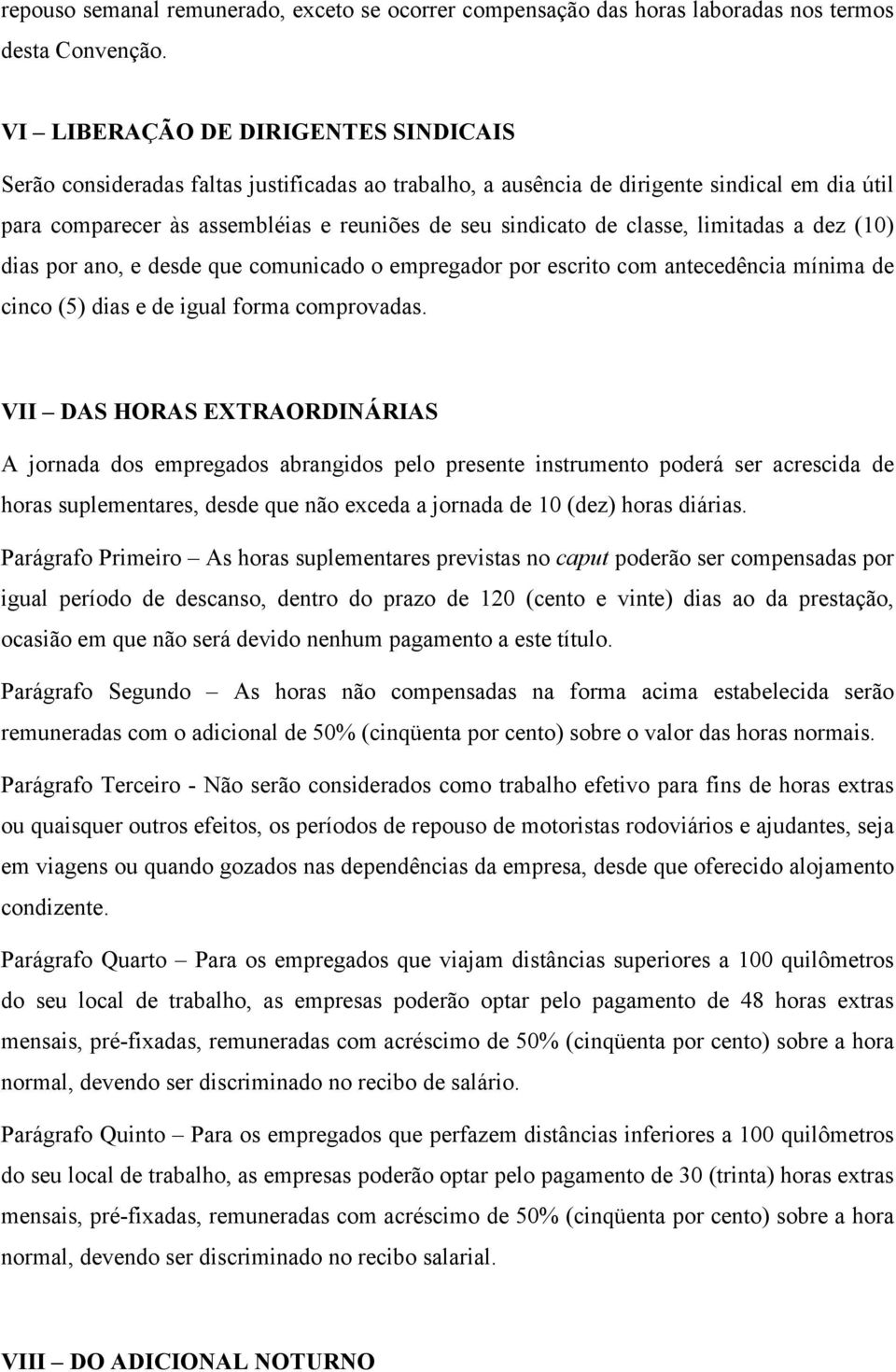 classe, limitadas a dez (10) dias por ano, e desde que comunicado o empregador por escrito com antecedência mínima de cinco (5) dias e de igual forma comprovadas.