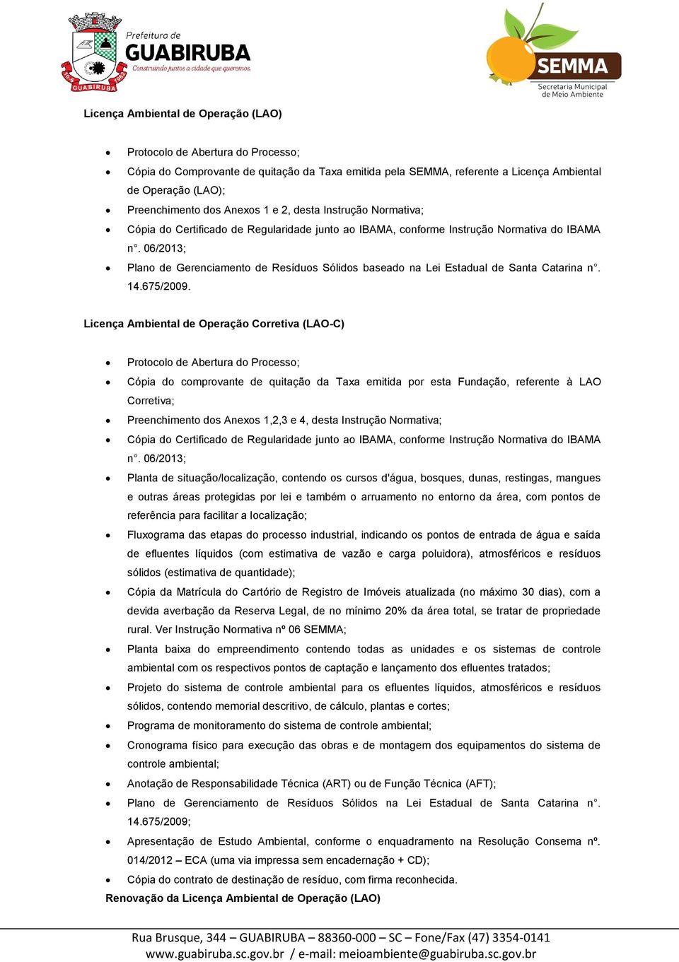 06/2013; Plano de Gerenciamento de Resíduos Sólidos baseado na Lei Estadual de Santa Catarina n. 14.675/2009.