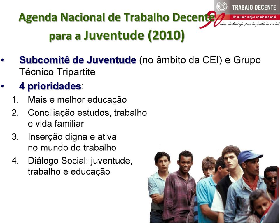 Mais e melhor educação 2. Conciliação estudos, trabalho e vida familiar 3.