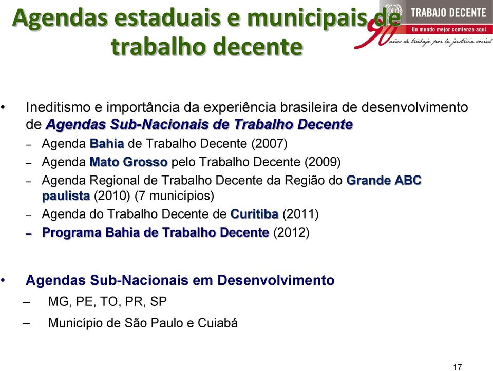 Regional de Trabalho Decente da Região do Grande ABC paulista (2010) (7 municípios) Agenda do Trabalho Decente de Curitiba (2011)