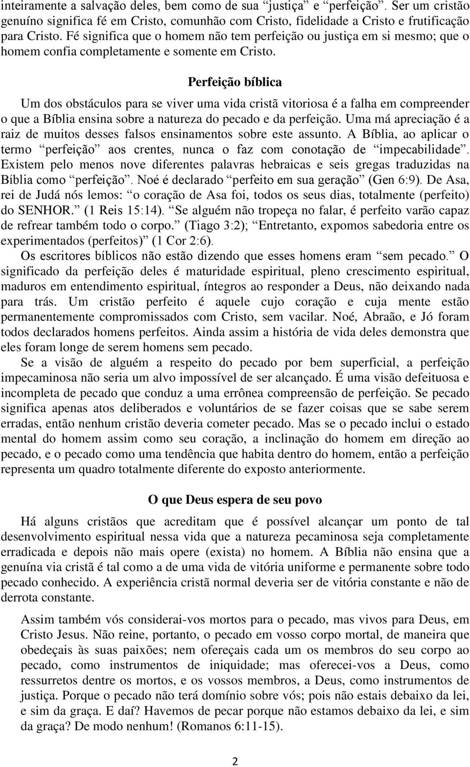 Perfeição bíblica Um dos obstáculos para se viver uma vida cristã vitoriosa é a falha em compreender o que a Bíblia ensina sobre a natureza do pecado e da perfeição.