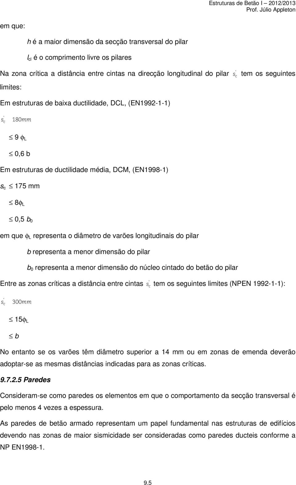 varões longitudinais do pilar b representa a menor dimensão do pilar b 0 representa a menor dimensão do núcleo cintado do betão do pilar Entre as zonas críticas a distância entre cintas s ' c tem os