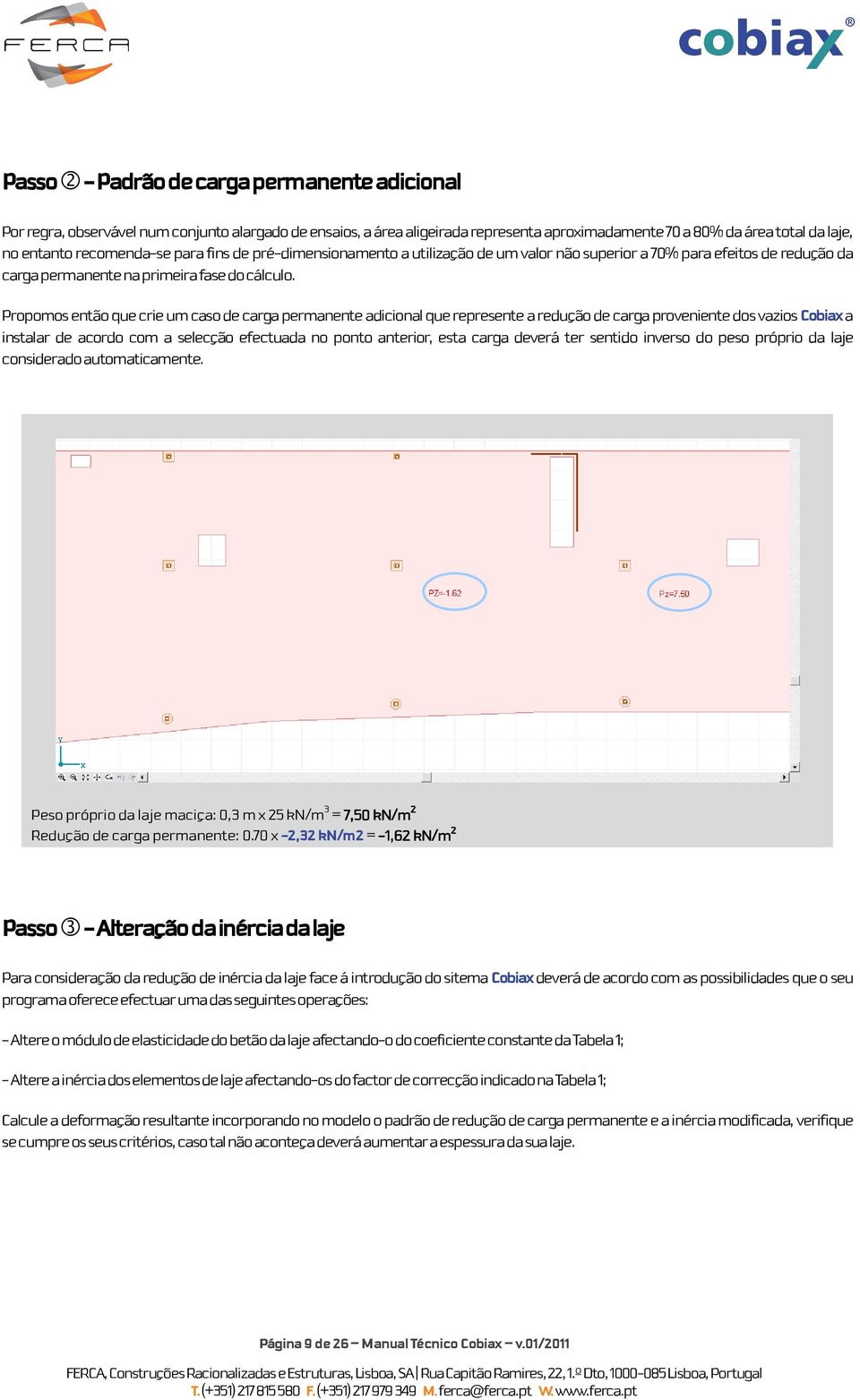 Propomos então que crie um caso de carga permanente adicional que represente a redução de carga proveniente dos vazios Cobiax a instalar de acordo com a selecção efectuada no ponto anterior, esta