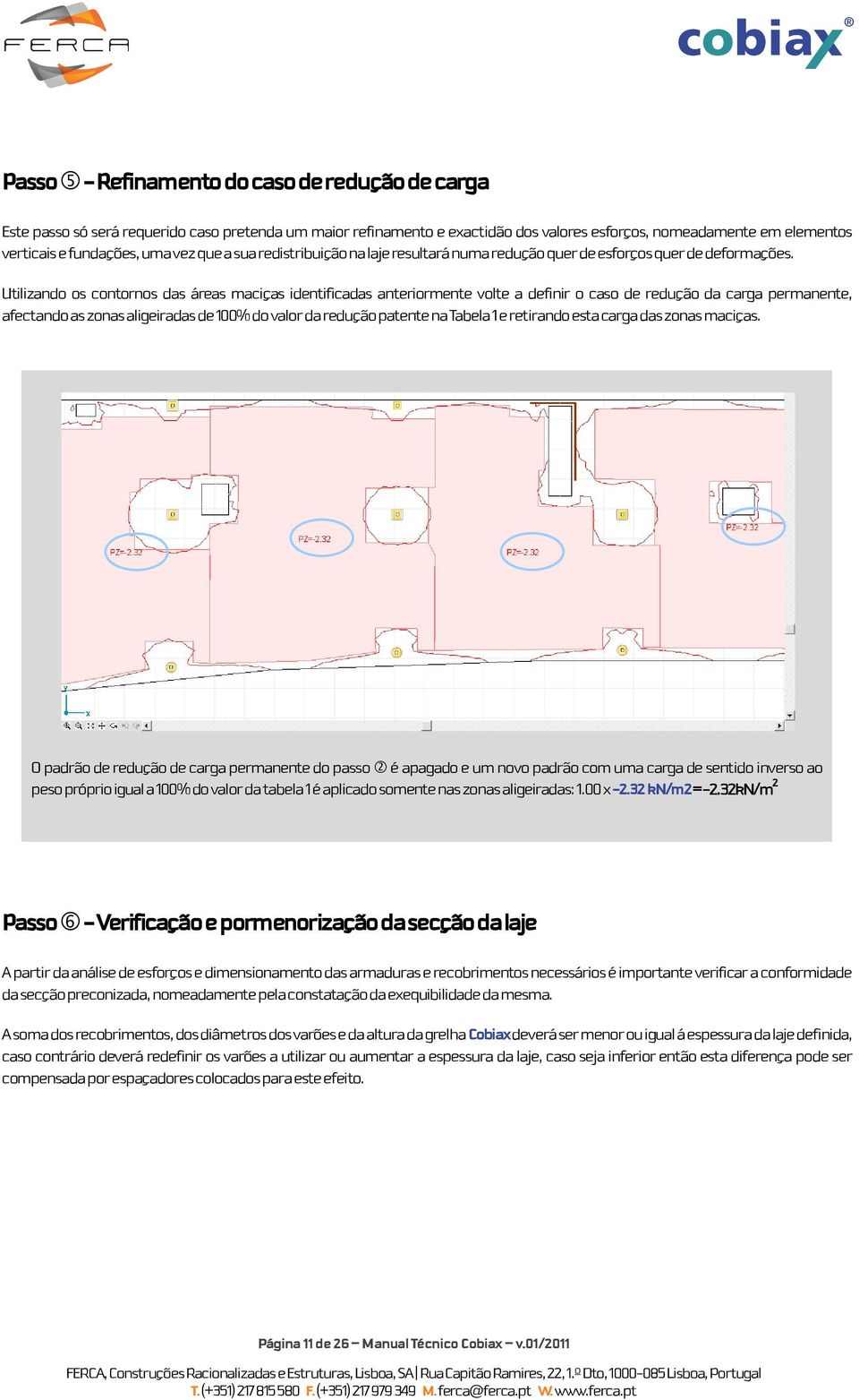 Utilizando os contornos das áreas maciças identificadas anteriormente volte a definir o caso de redução da carga permanente, afectando as zonas aligeiradas de 100% do valor da redução patente na