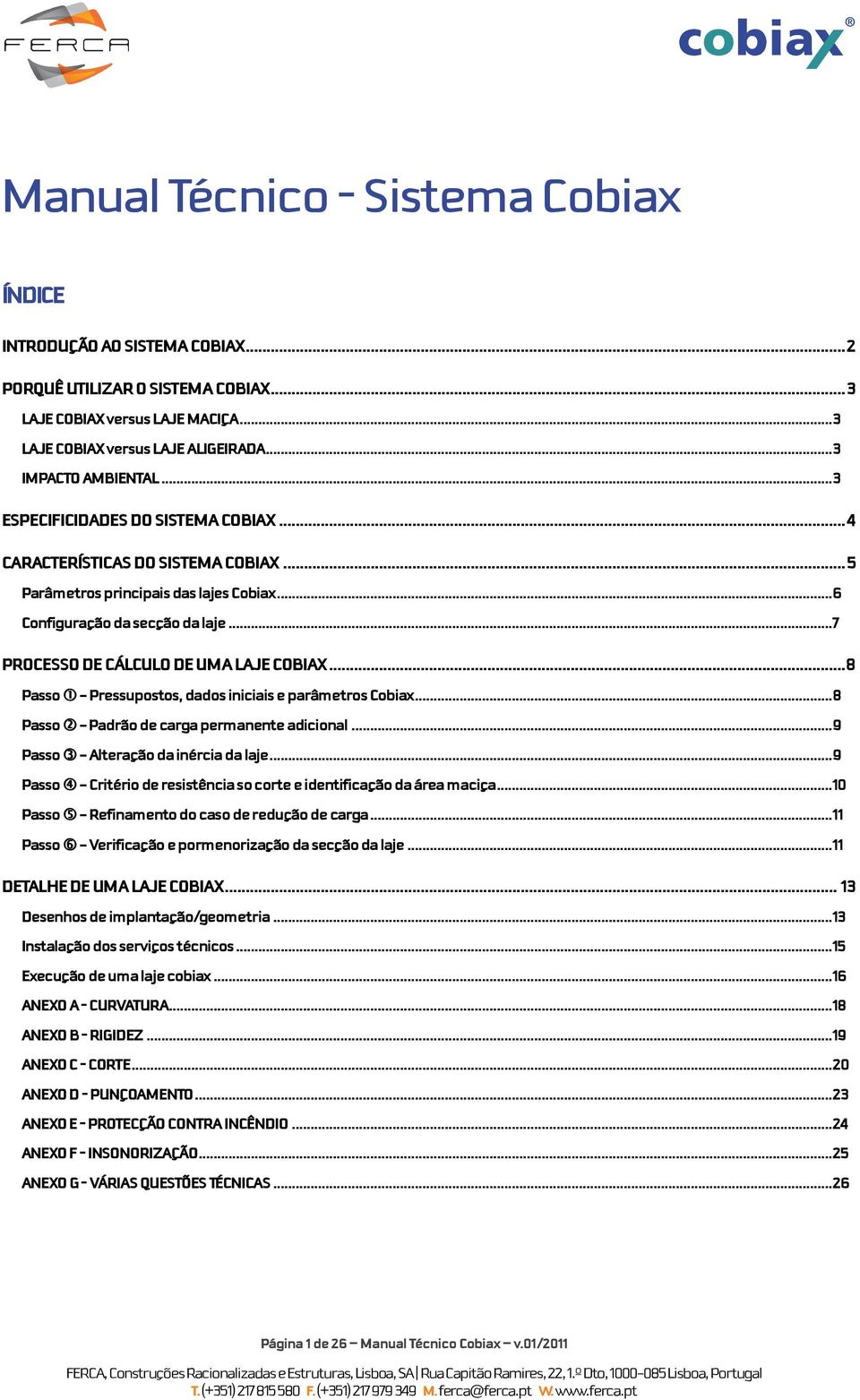 .. 7 PROCESSO DE CÁLCULO DE UMA LAJE COBIAX... 8 Passo 1 - Pressupostos, dados iniciais e parâmetros Cobiax... 8 Passo 2 - Padrão de carga permanente adicional.