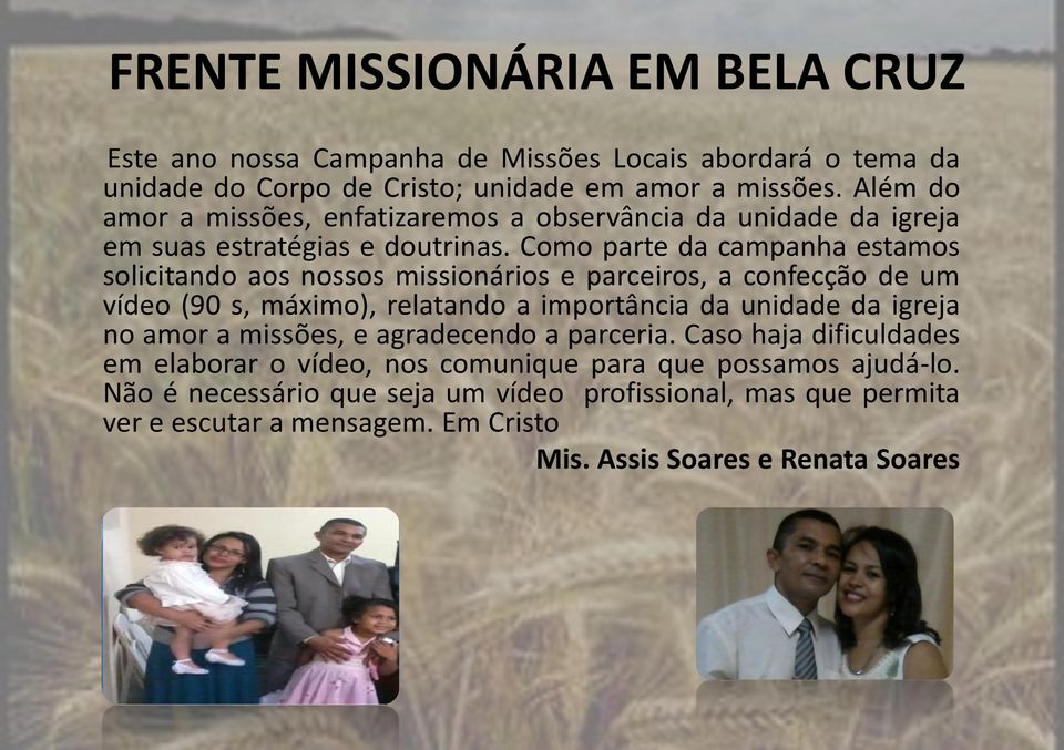 Como parte da campanha estamos solicitando aos nossos missionários e parceiros, a confecção de um vídeo (90 s, máximo), relatando a importância da unidade da igreja no