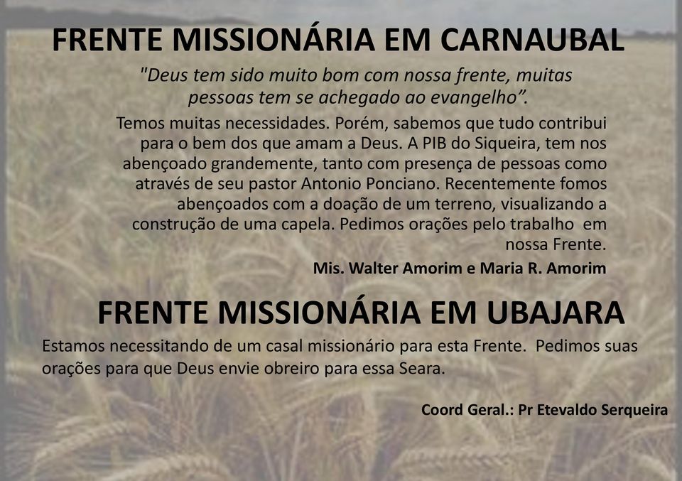 A PIB do Siqueira, tem nos abençoado grandemente, tanto com presença de pessoas como através de seu pastor Antonio Ponciano.