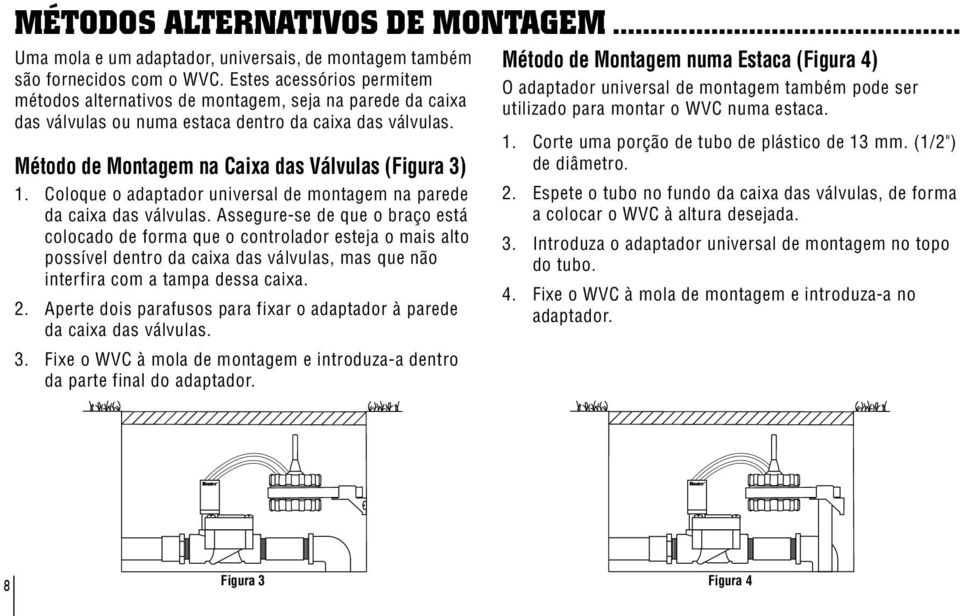 Coloque o adaptador universal de montagem na parede da caixa das válvulas.