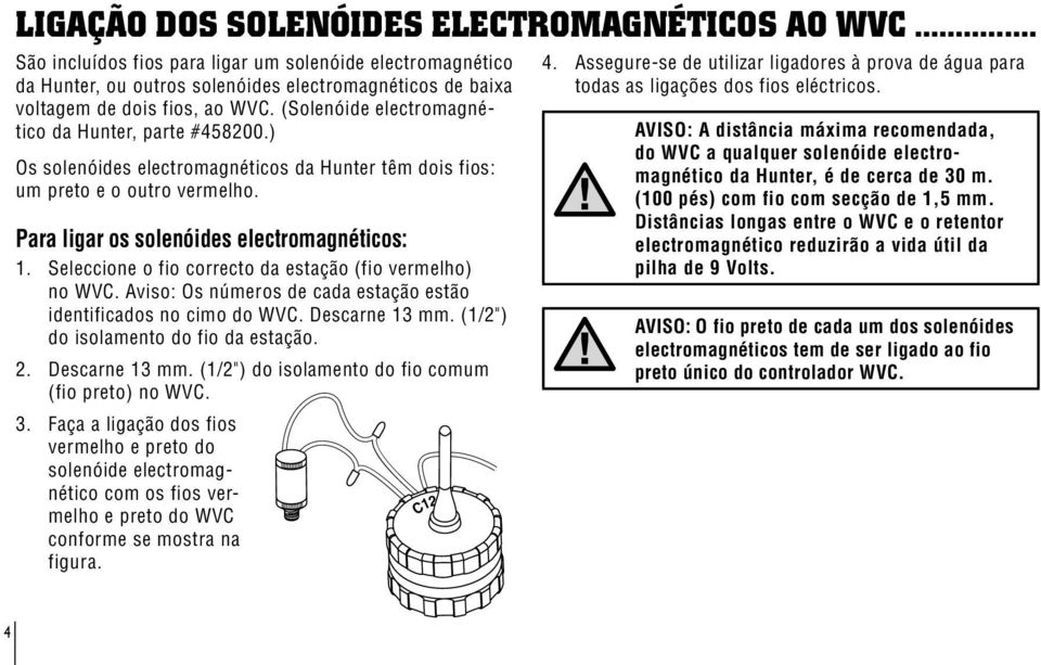 Seleccione o fio correcto da estação (fio vermelho) no WVC. Aviso: Os números de cada estação estão identificados no cimo do WVC. Descarne 13 mm. (1/2") do isolamento do fio da estação. 2.