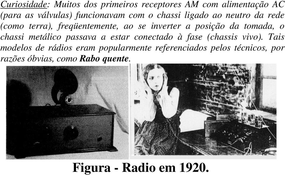 tomada, o chassi metálico passava a estar conectado à fase (chassis vivo).