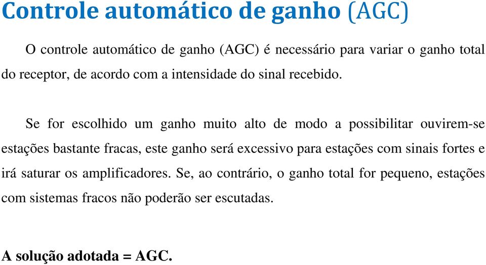 Se for escolhido um ganho muito alto de modo a possibilitar ouvirem-se estações bastante fracas, este ganho será