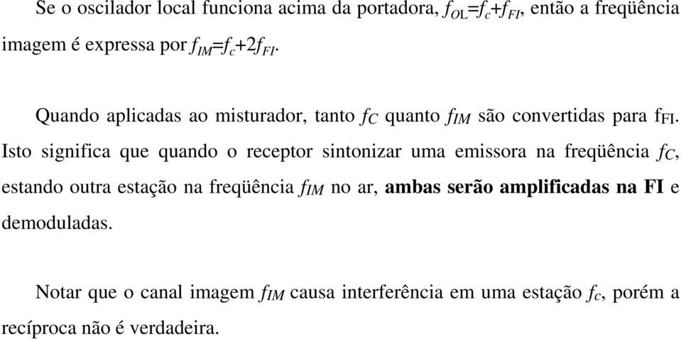 Isto significa que quando o receptor sintonizar uma emissora na freqüência f C, estando outra estação na freqüência f IM