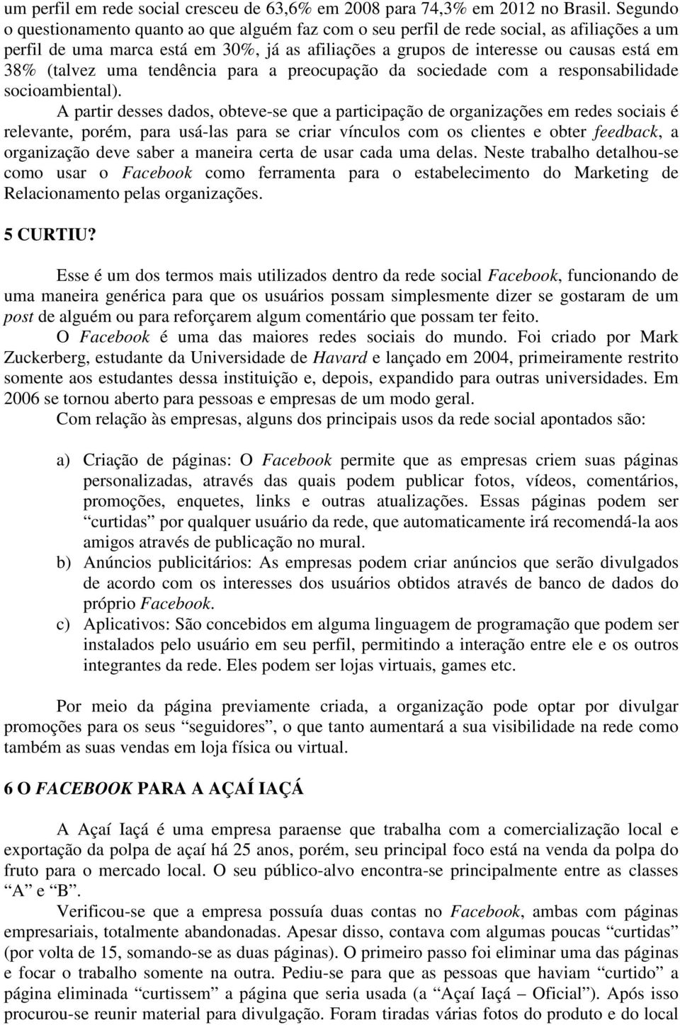 (talvez uma tendência para a preocupação da sociedade com a responsabilidade socioambiental).