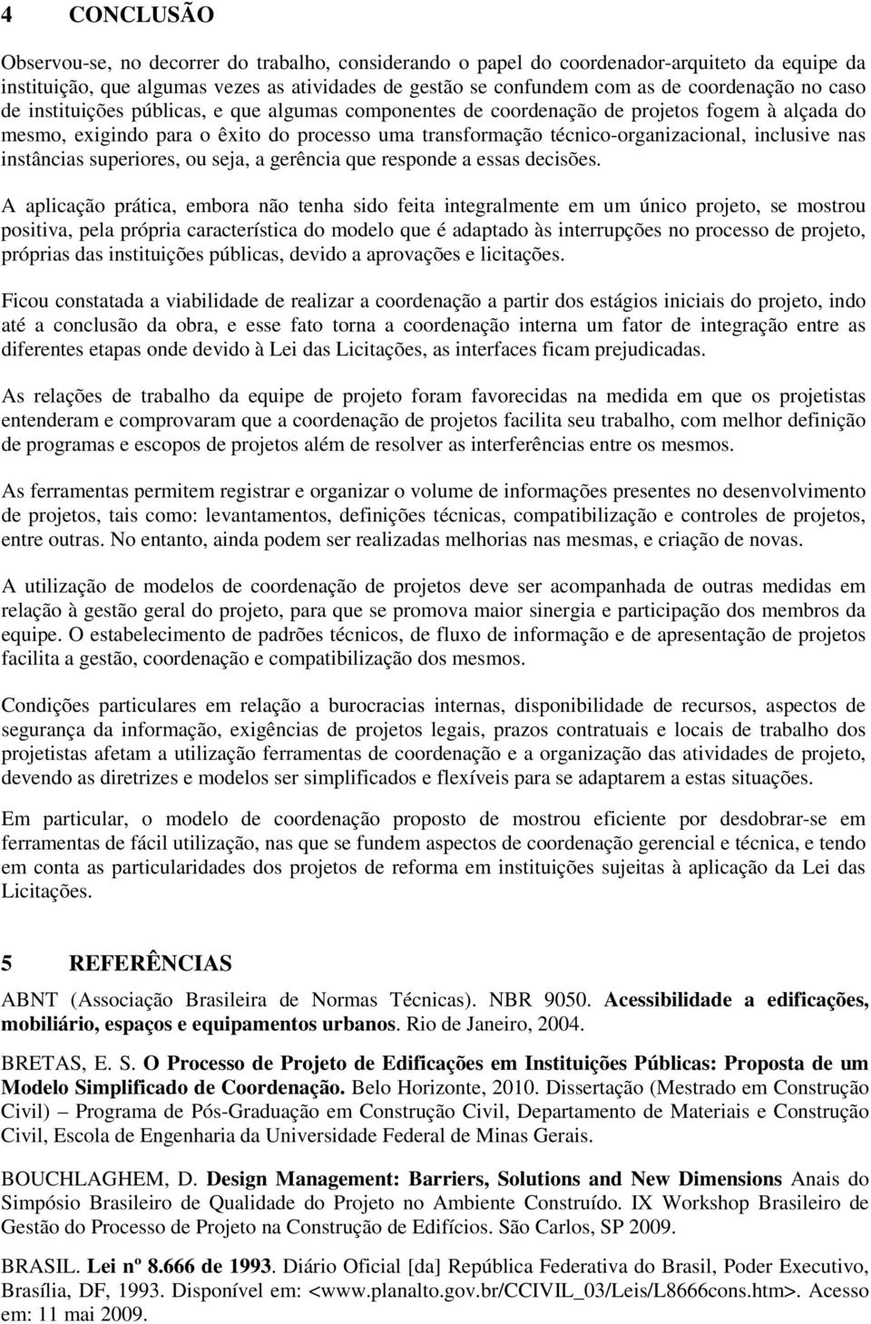 nas instâncias superiores, ou seja, a gerência que responde a essas decisões.