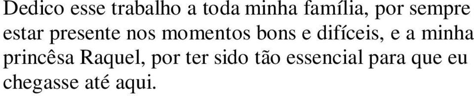 difíceis, e a minha princêsa Raquel, por ter