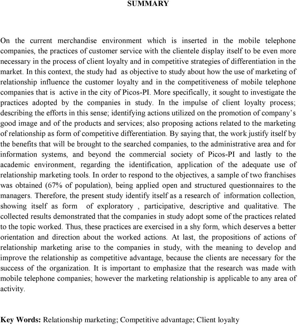 In this context, the study had as objective to study about how the use of marketing of relationship influence the customer loyalty and in the competitiveness of mobile telephone companies that is