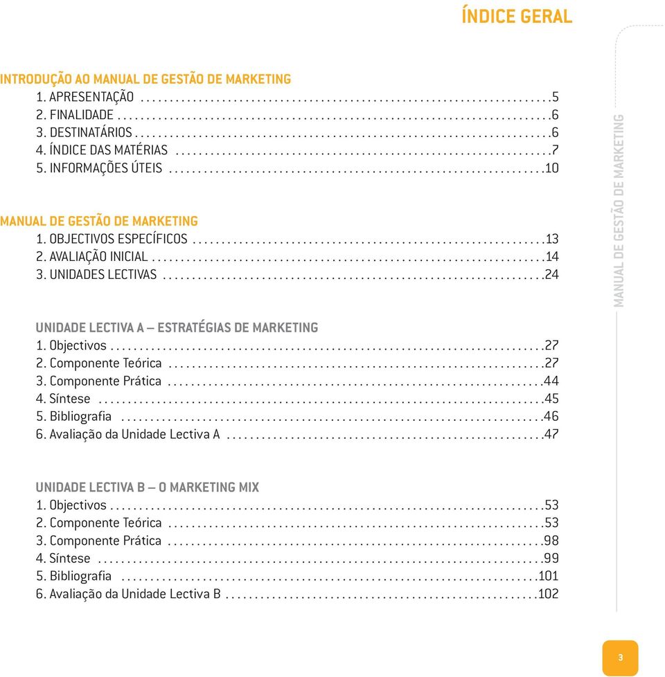 ................................................................10 MANUAL DE GESTÃO DE MARKETING 1. OBJECTIVOS ESPECÍFICOS.............................................................13 2.