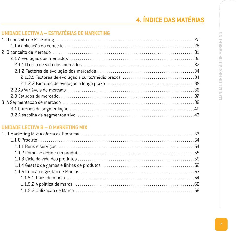 .....................................................32 2.1.2 Factores de evolução dos mercados...............................................34 2.1.2.1 Factores de evolução a curto/médio prazos...................................34 2.1.2.2 Factores de evolução a longo prazo.