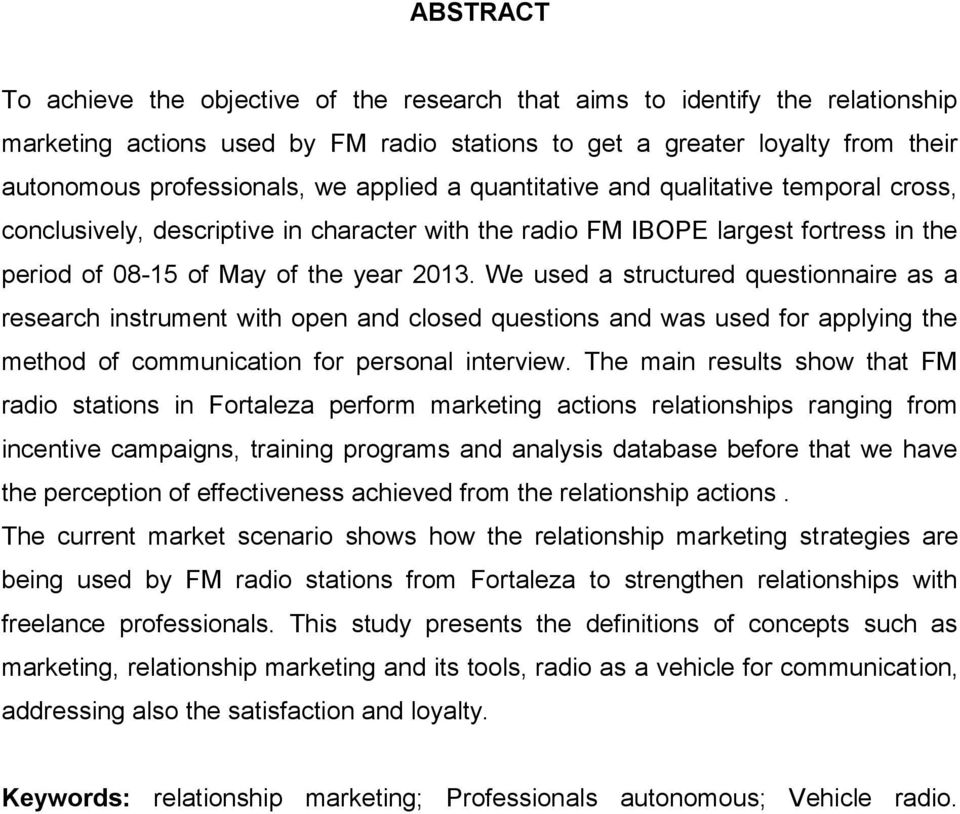 We used a structured questionnaire as a research instrument with open and closed questions and was used for applying the method of communication for personal interview.