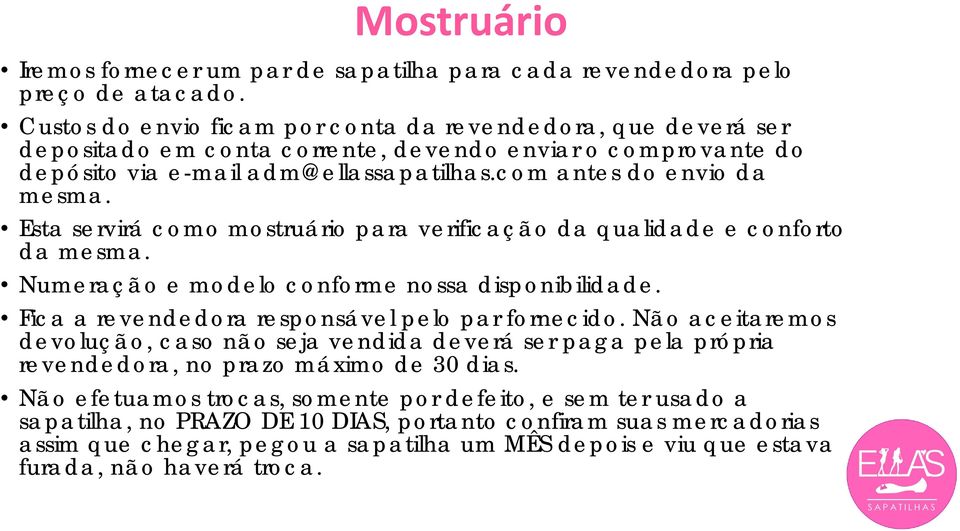 Esta servirá como mostruário para verificação da qualidade e conforto da mesma. Numeração e modelo conforme nossa disponibilidade. Fica a revendedora responsável pelo par fornecido.