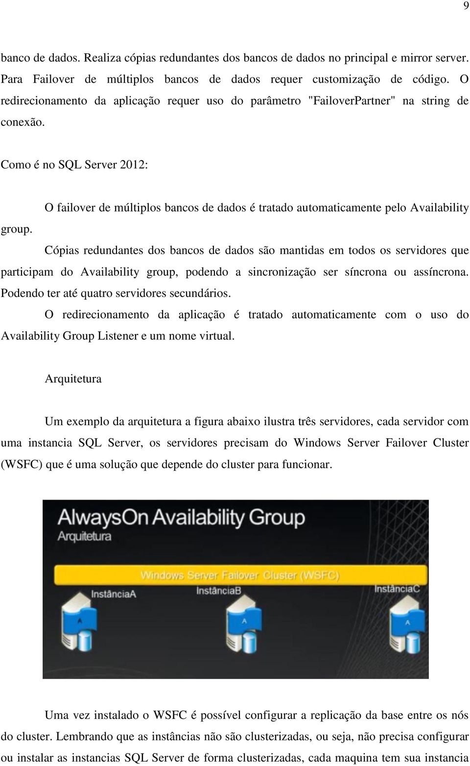 Como é no SQL Server 2012: O failover de múltiplos bancos de dados é tratado automaticamente pelo Availability group.