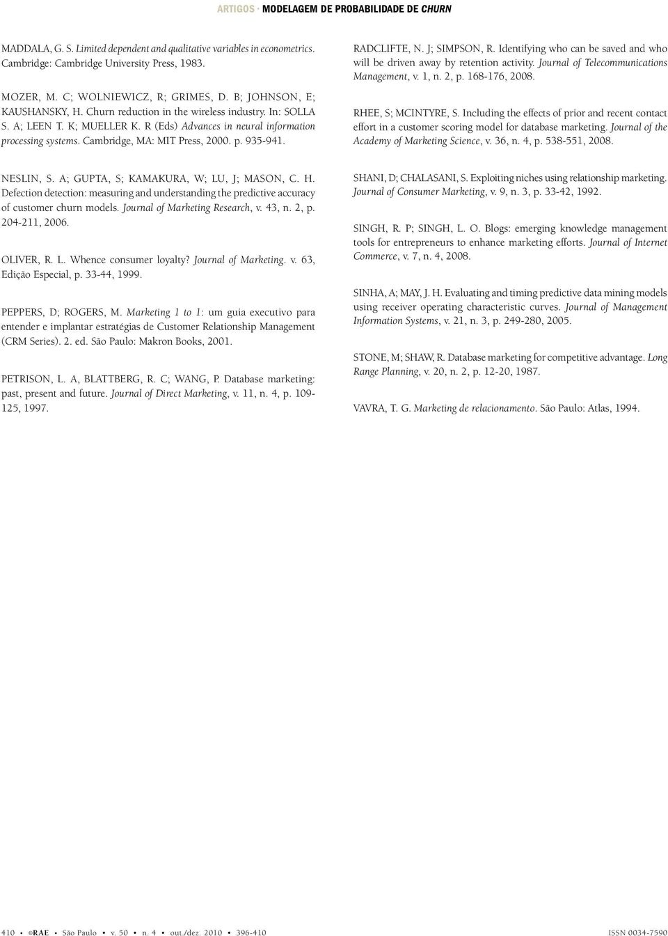 Cambridge, MA: MIT Press, 2000. p. 935-941. RADCLIFTE, N. J; SIMPSON, R. Identifying who can be saved and who will be driven away by retention activity. Journal of Telecommunications Management, v.