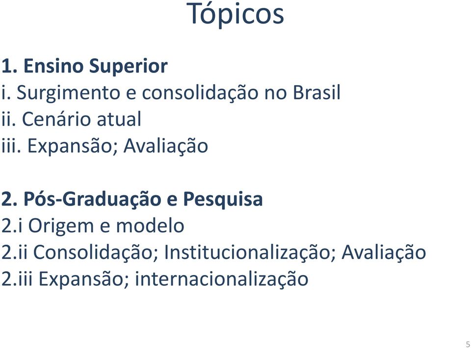 Expansão; Avaliação 2. Pós-Graduação e Pesquisa 2.