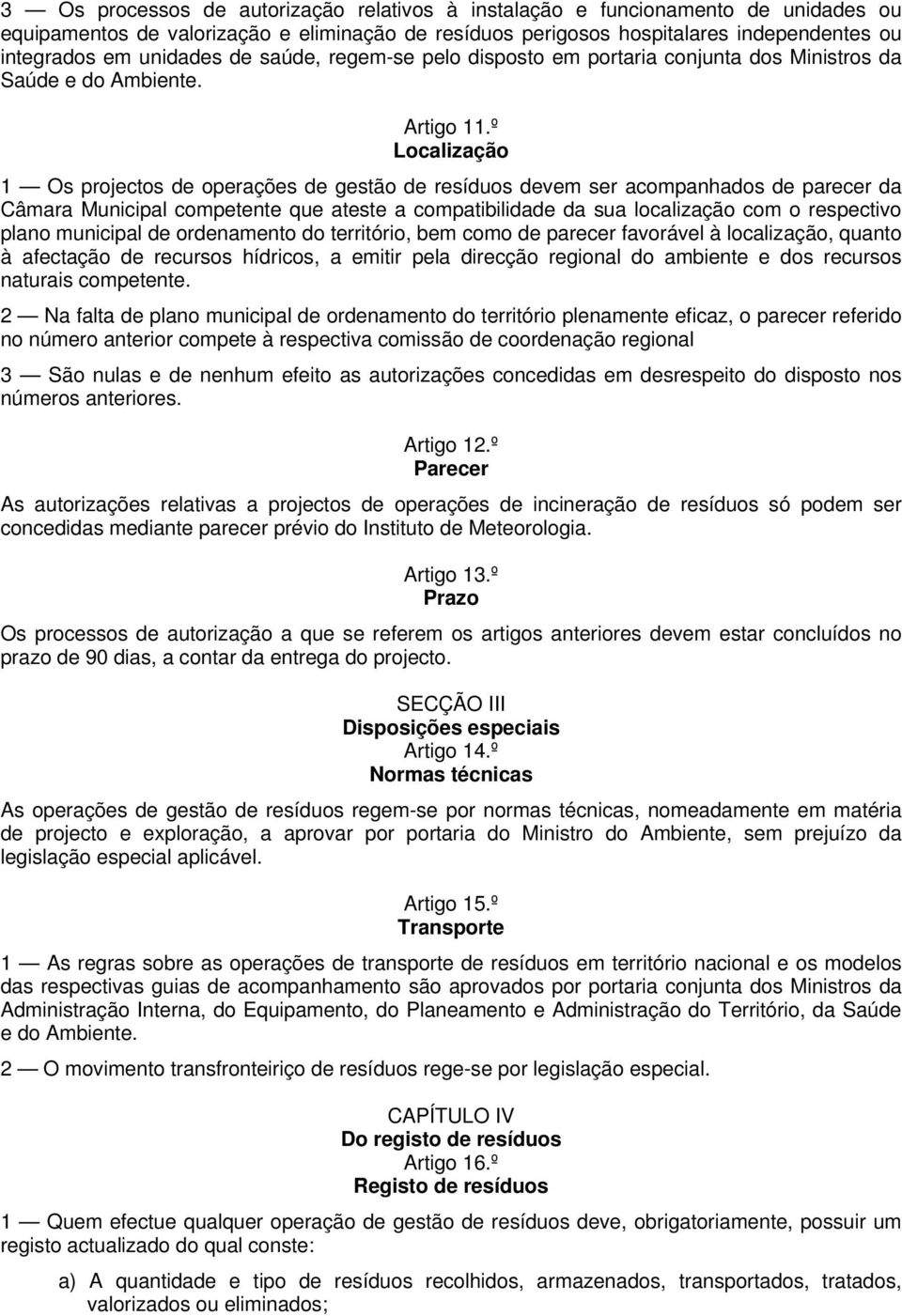 º Localização 1 Os projectos de operações de gestão de resíduos devem ser acompanhados de parecer da Câmara Municipal competente que ateste a compatibilidade da sua localização com o respectivo plano