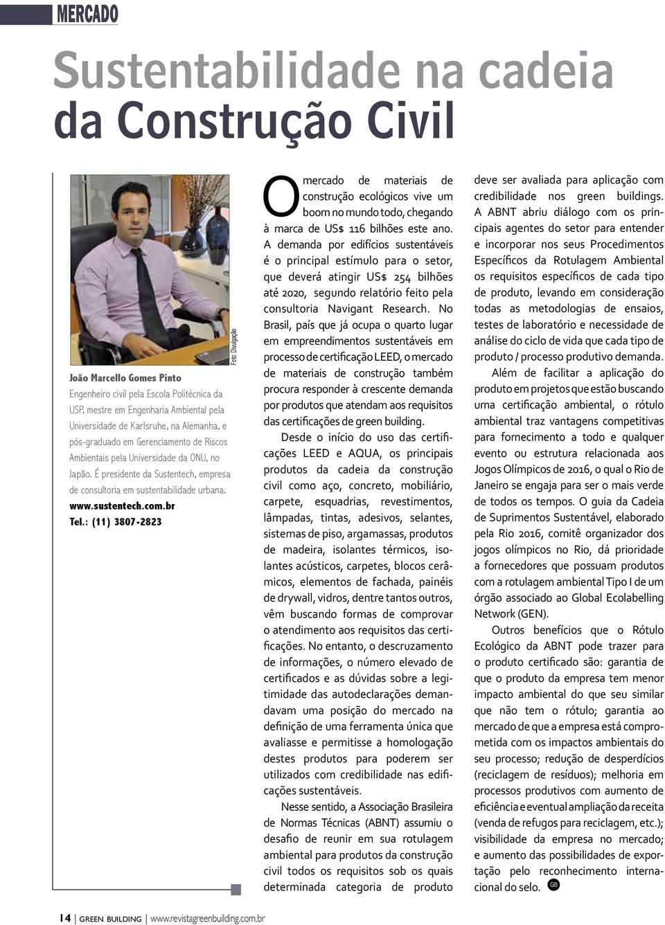 br Tel.: (11) 3807-2823 Foto: Divulgação Omercado de materiais de construção ecológicos vive um boom no mundo todo, chegando à marca de US$ 116 bilhões este ano.