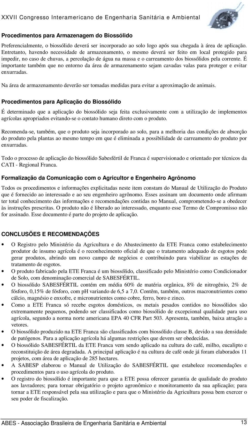 corrente. É importante também que no entorno da área de armazenamento sejam cavadas valas para proteger e evitar enxurradas.