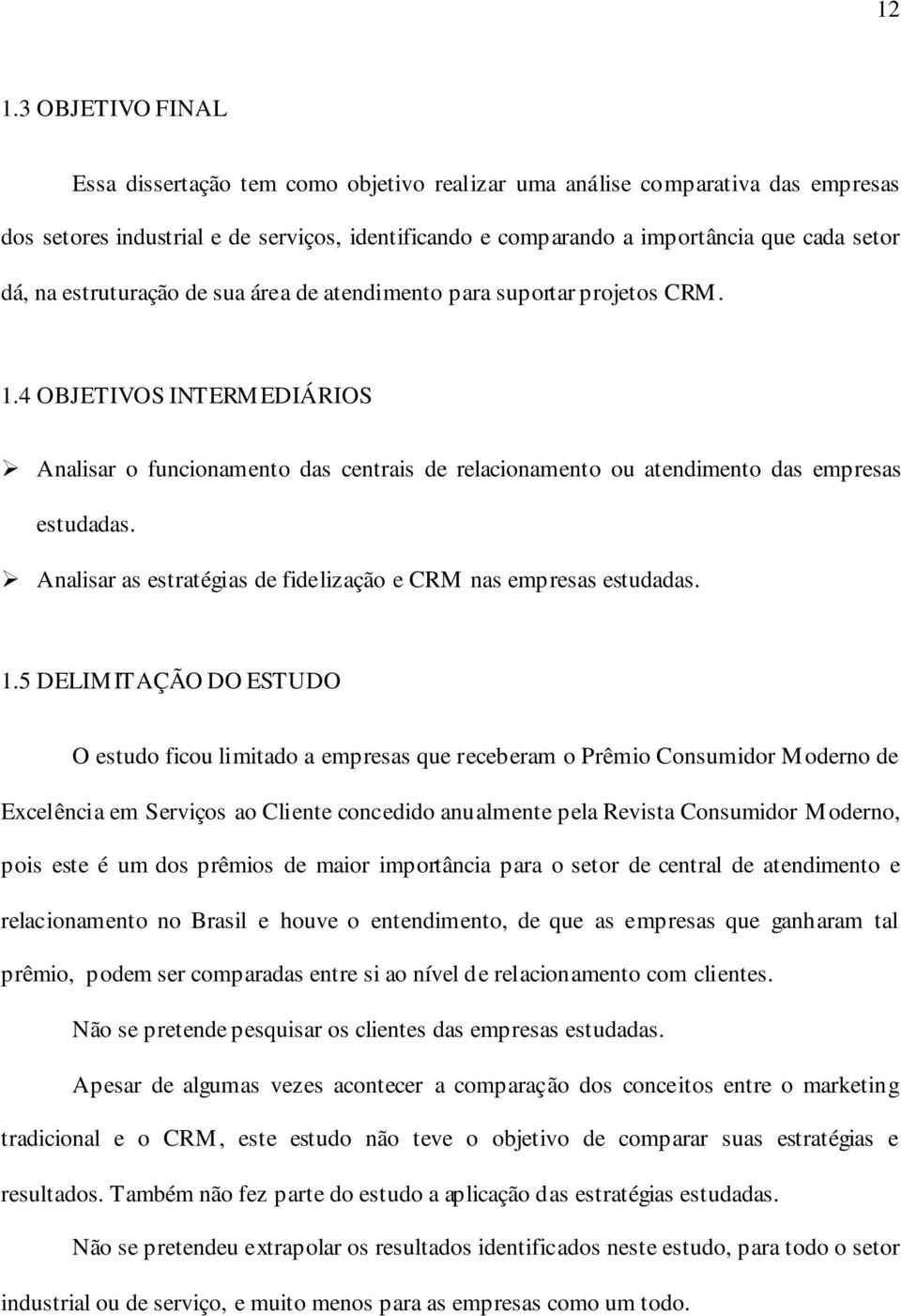 Analisar as estratégias de fidelização e CRM nas empresas estudadas. 1.