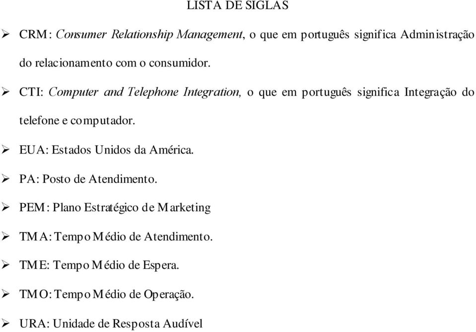 CTI: Computer and Telephone Integration, o que em português significa Integração do telefone e computador.