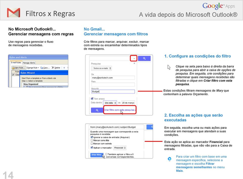 Configure as condições do filtro Clique na seta para baixo à direita da barra de pesquisa para abrir a caixa de opções de pesquisa.