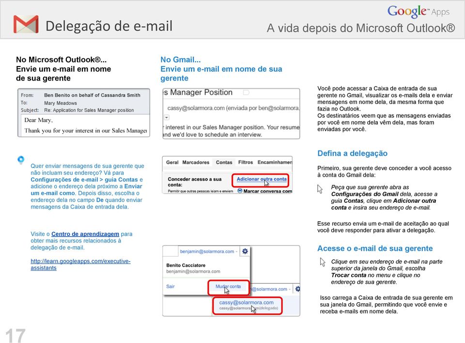 Os destinatários veem que as mensagens enviadas por você em nome dela vêm dela, mas foram enviadas por você. Defina a delegação Quer enviar mensagens de sua gerente que não incluam seu endereço?