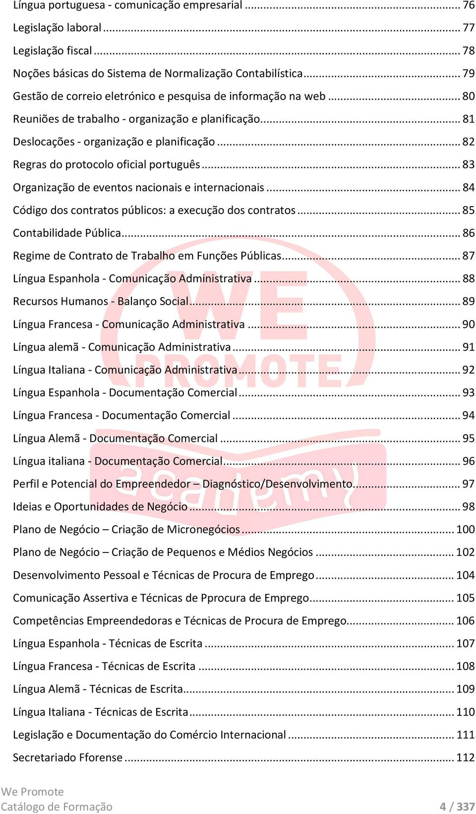 ..82 Regras do protocolo oficial português...83 Organização de eventos nacionais e internacionais...84 Código dos contratos públicos: a execução dos contratos...85 Contabilidade Pública.