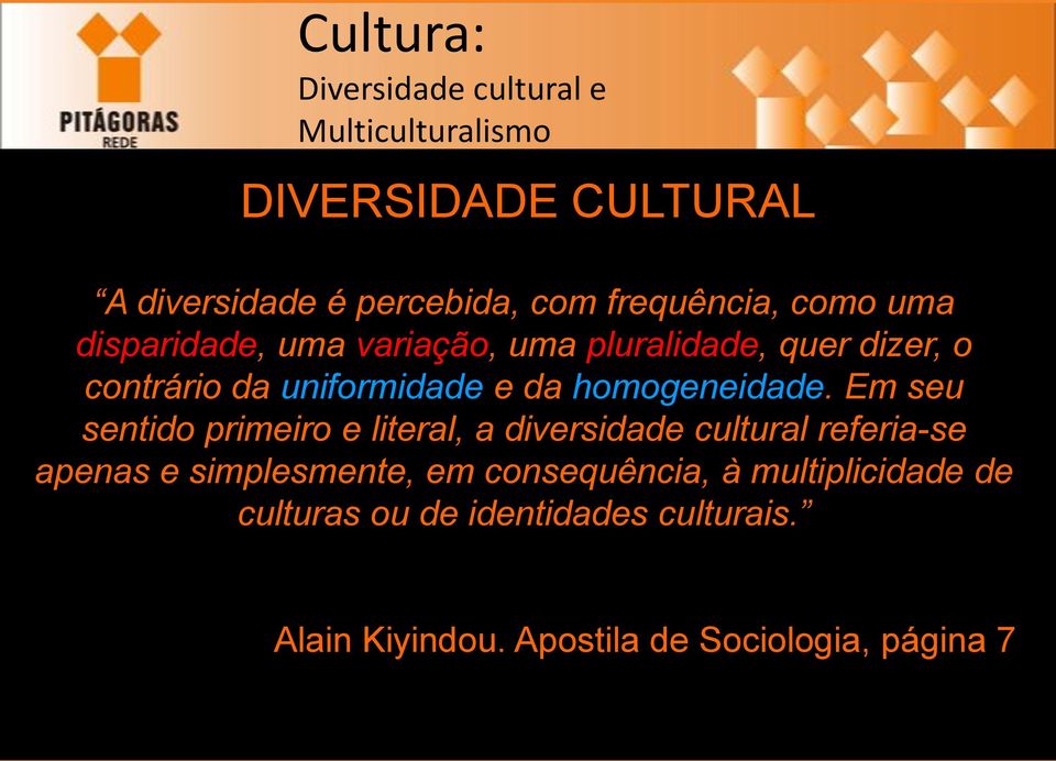 Em seu sentido primeiro e literal, a diversidade cultural referia-se apenas e simplesmente, em