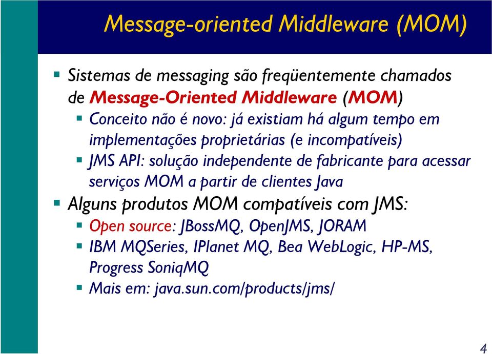 independente de fabricante para acessar serviços MOM a partir de clientes Java Alguns produtos MOM compatíveis com JMS: