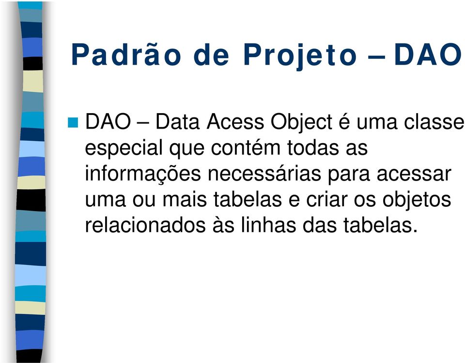 necessárias para acessar uma ou mais tabelas e