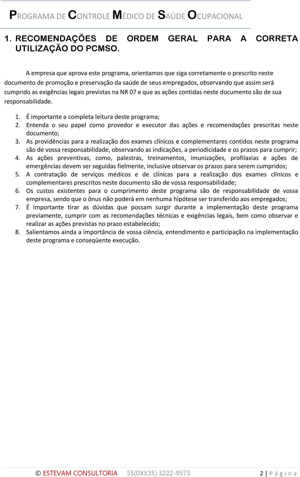 exigências legais previstas na NR 07 e que as ações contidas neste documento são de sua responsabilidade. 1. É importante a completa leitura deste programa; 2.