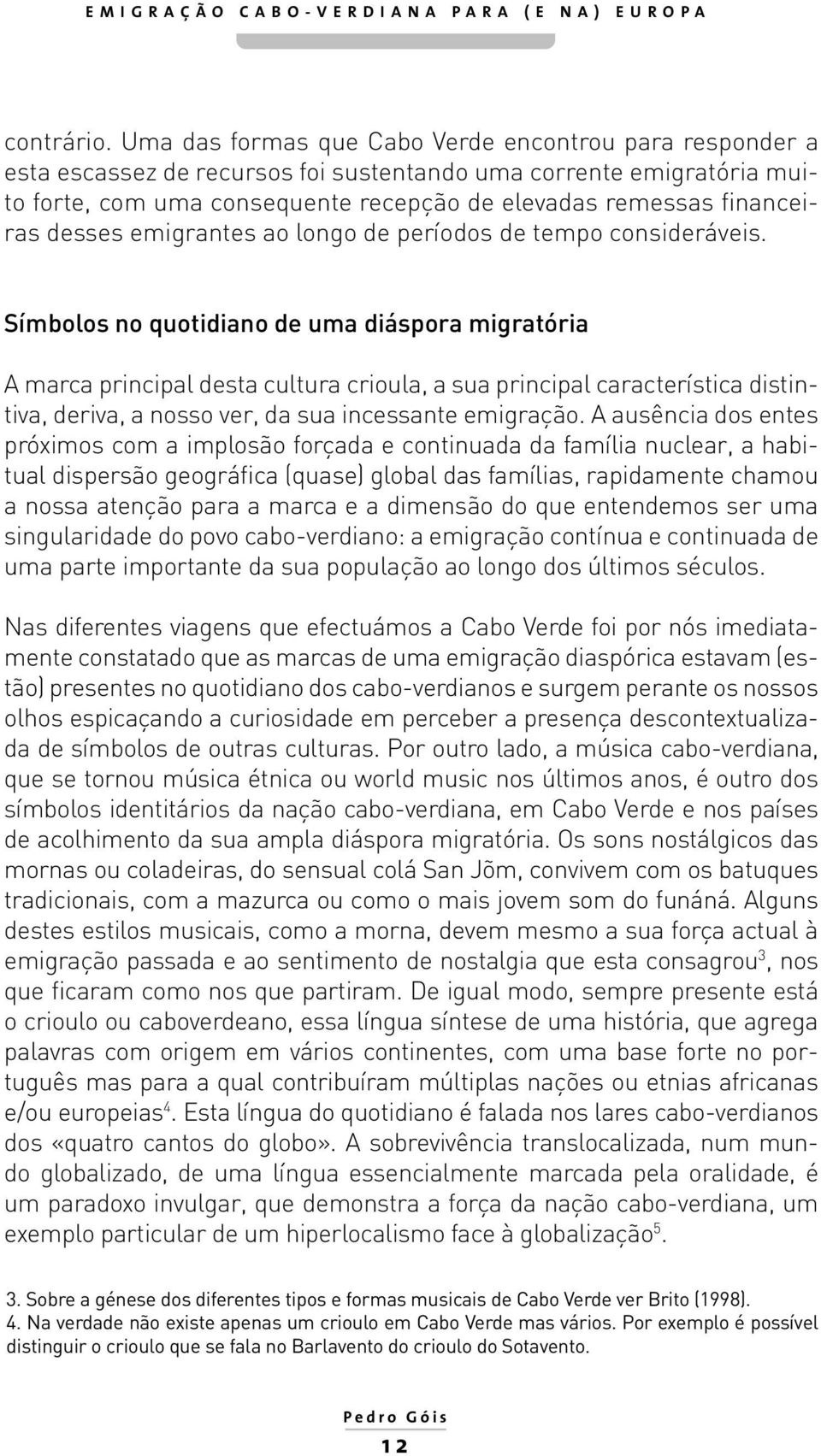 desses emigrantes ao longo de períodos de tempo consideráveis.