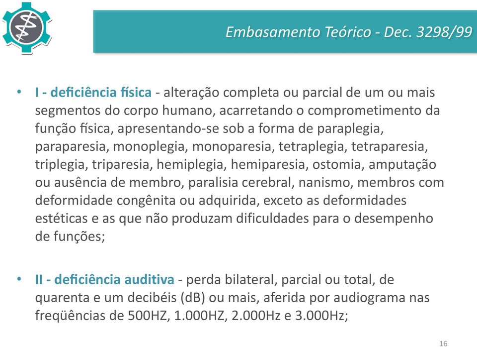 de paraplegia, paraparesia, monoplegia, monoparesia, tetraplegia, tetraparesia, triplegia, triparesia, hemiplegia, hemiparesia, ostomia, amputac a o ou ause ncia de membro, paralisia