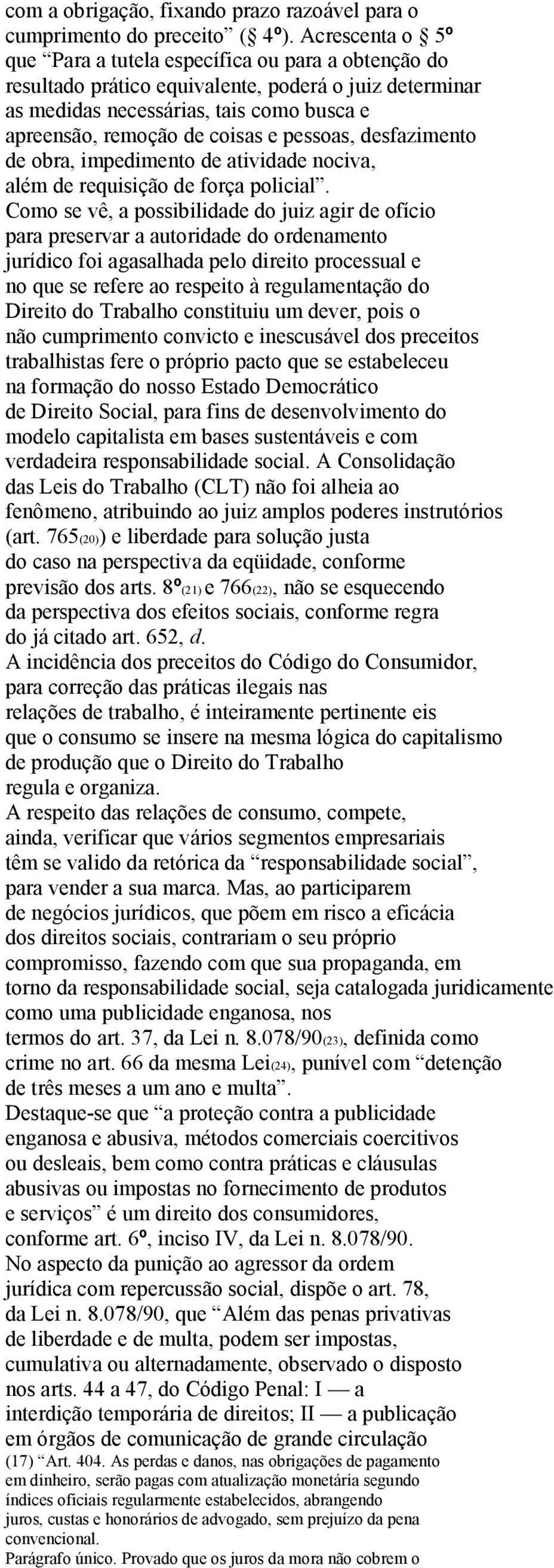 pessoas, desfazimento de obra, impedimento de atividade nociva, além de requisição de força policial.