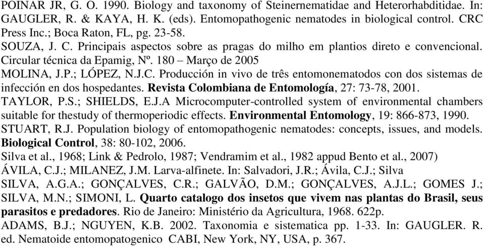 Revista Colombiana de Entomología, 27: 73-78, 2001. TAYLOR, P.S.; SHIELDS, E.J.A Microcomputer-controlled system of environmental chambers suitable for thestudy of thermoperiodic effects.