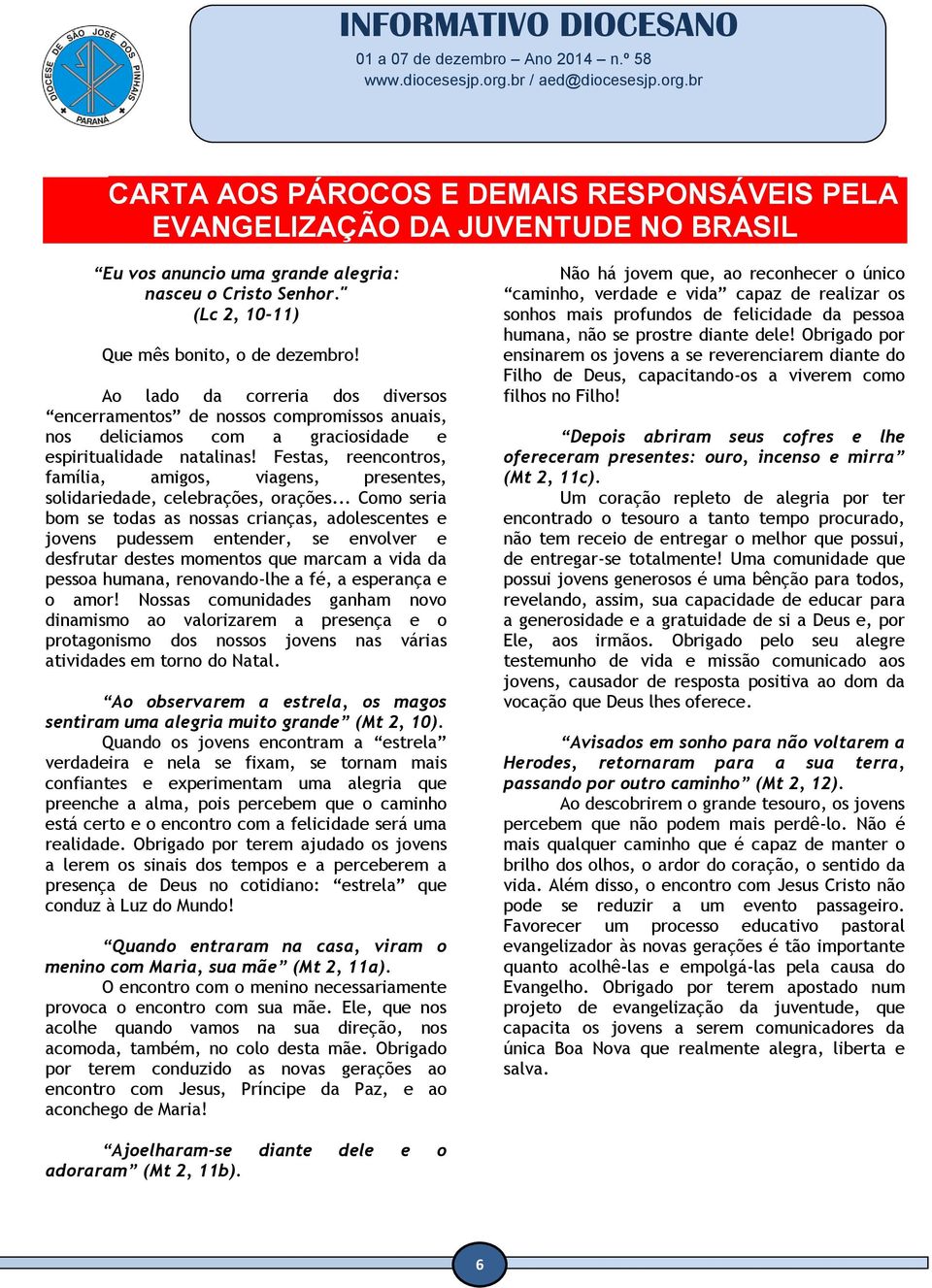 Festas, reencontros, família, amigos, viagens, presentes, solidariedade, celebrações, orações.