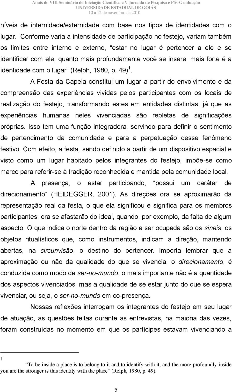 insere, mais forte é a identidade com o lugar (Relph, 1980, p. 49) 1.