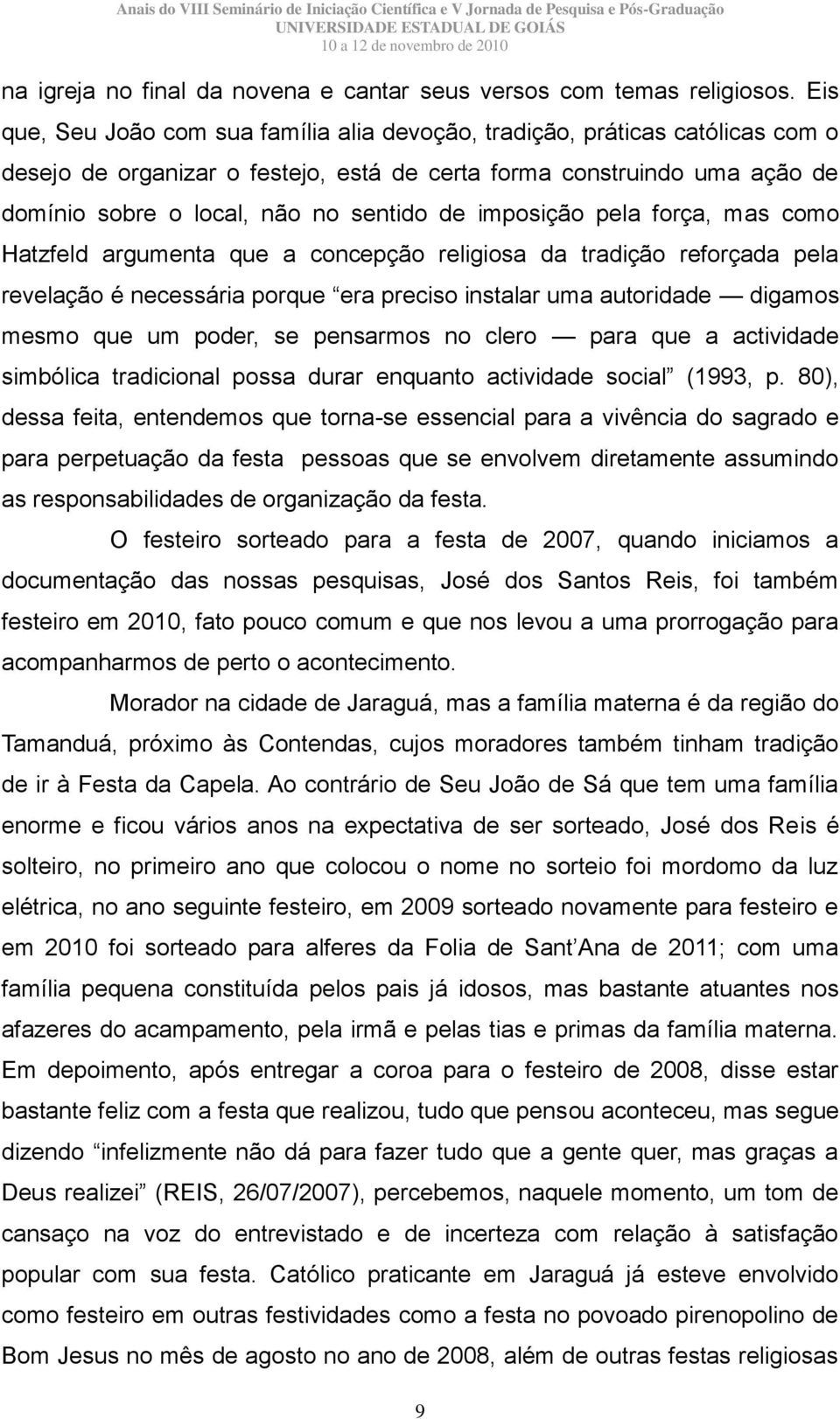 imposição pela força, mas como Hatzfeld argumenta que a concepção religiosa da tradição reforçada pela revelação é necessária porque era preciso instalar uma autoridade digamos mesmo que um poder, se